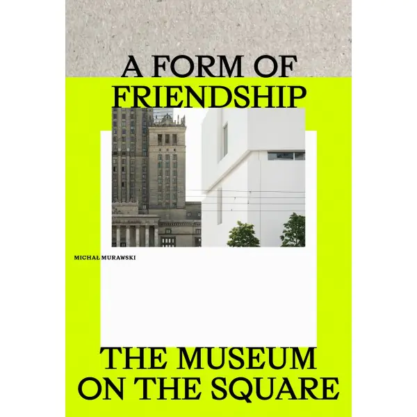 Książka - A Form of Friendship. The Museum on the Square