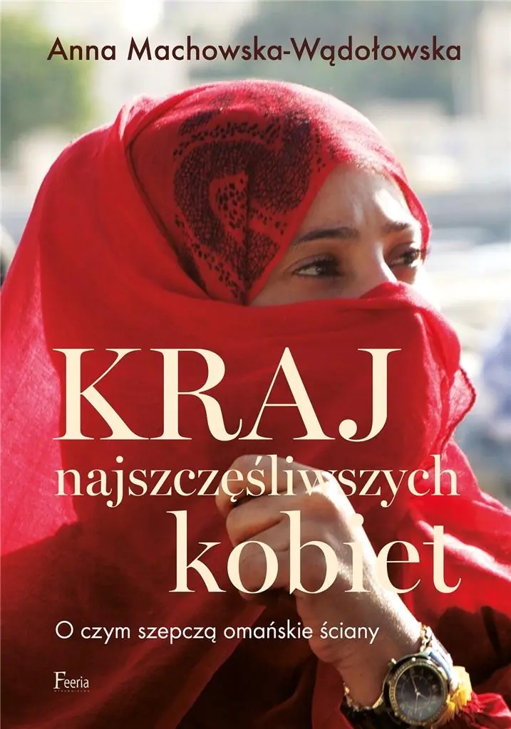 Książka - Kraj najszczęśliwszych kobiet. O czym szepczą omańskie ściany