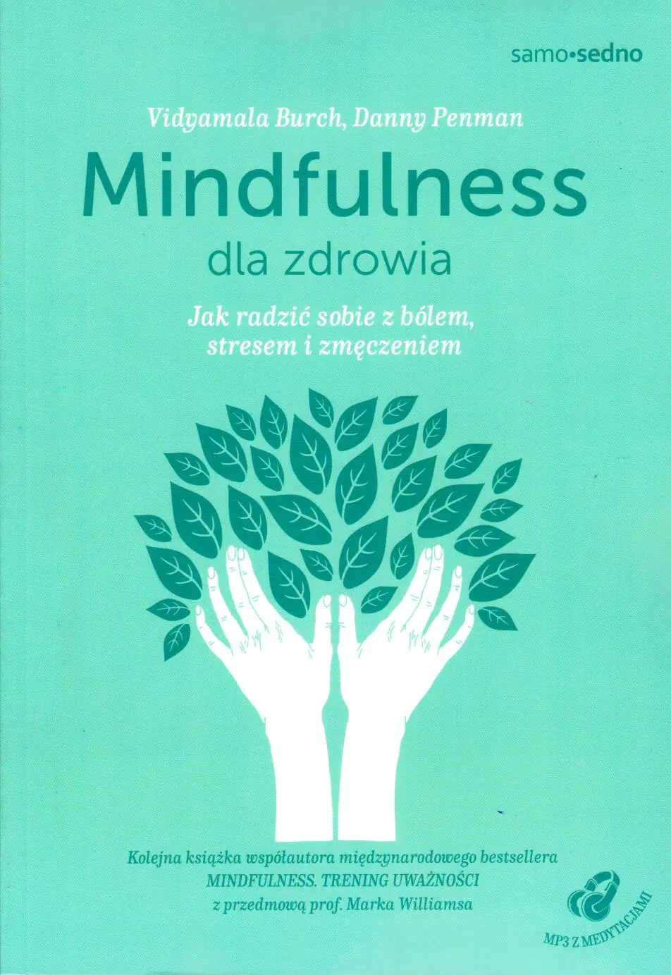 Mindfulness dla zdrowia. Jak radzić sobie z bólem, stresem i zmęczeniem + MP3 z medytacjami