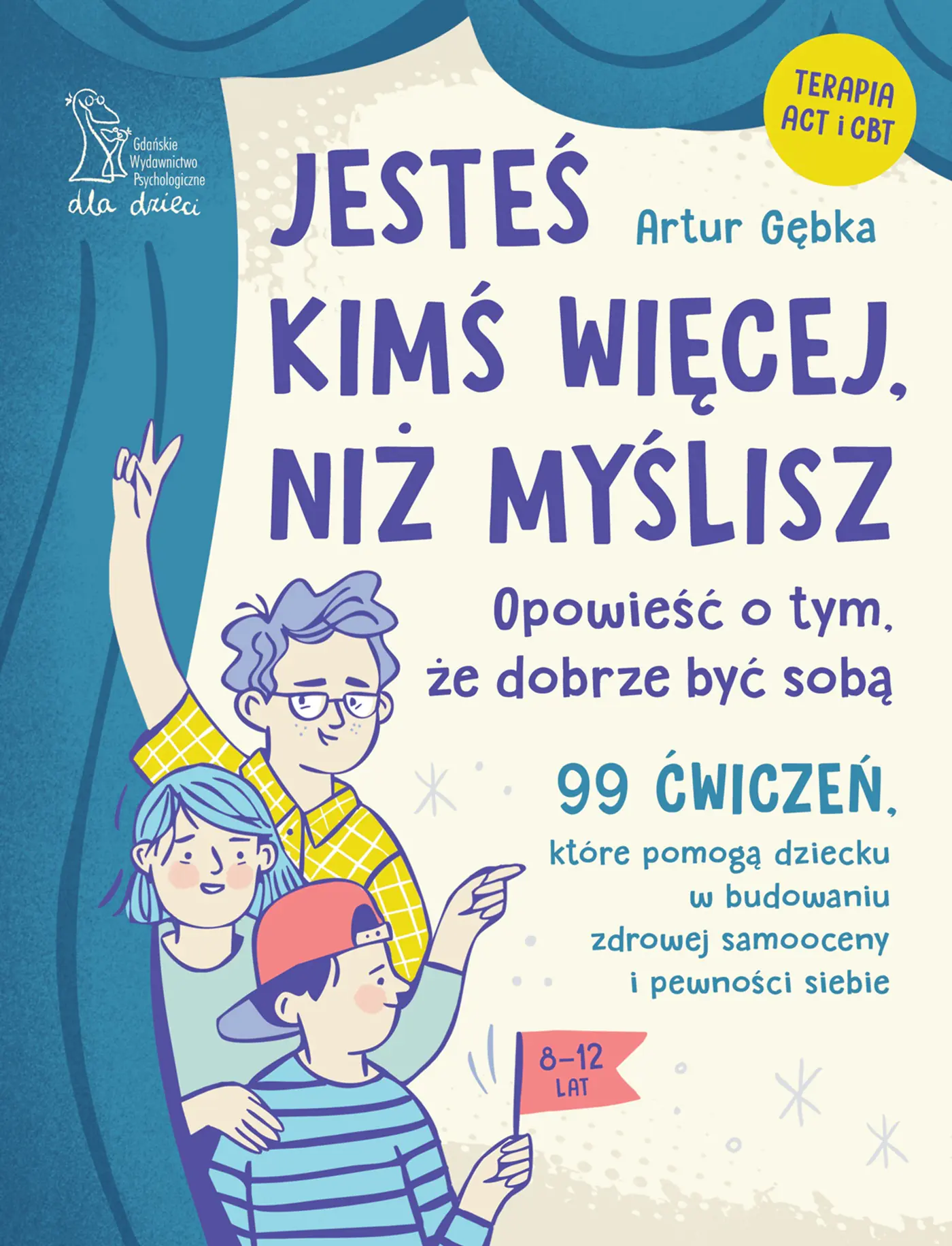 Książka - Jesteś kimś więcej, niż myślisz. 99 ćwiczeń, które pomogą dziecku w budowaniu zdrowej samooceny i pewności siebie