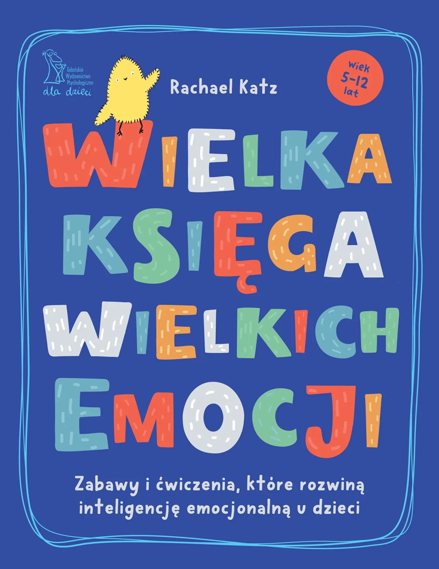 Książka - Wielka księga wielkich emocji. Zabawy i ćwiczenia, które rozwiną inteligencję emocjonalną u dzieci