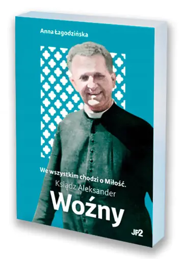 Książka - We wszystkim chodzi o Miłość Ksiądz Aleksander Woźny