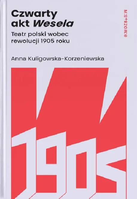 Książka - Czwarty akt Wesela. Teatr polski wobec rewolucji 1905 roku