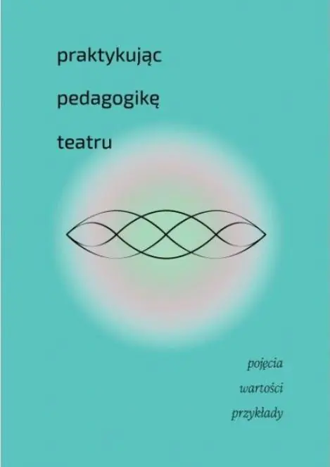 Książka - Praktykując pedagogikę teatru