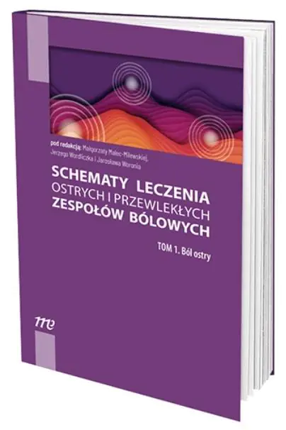Książka - Ból ostry. Schematy leczenia ostrych i przewlekłych zespołów bólowych. Tom 1