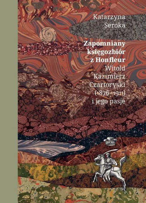 Książka - Zapomniany księgozbiór z Honfleur. Witold Kazimierz Czartoryski (1876-1911) i jego pasje