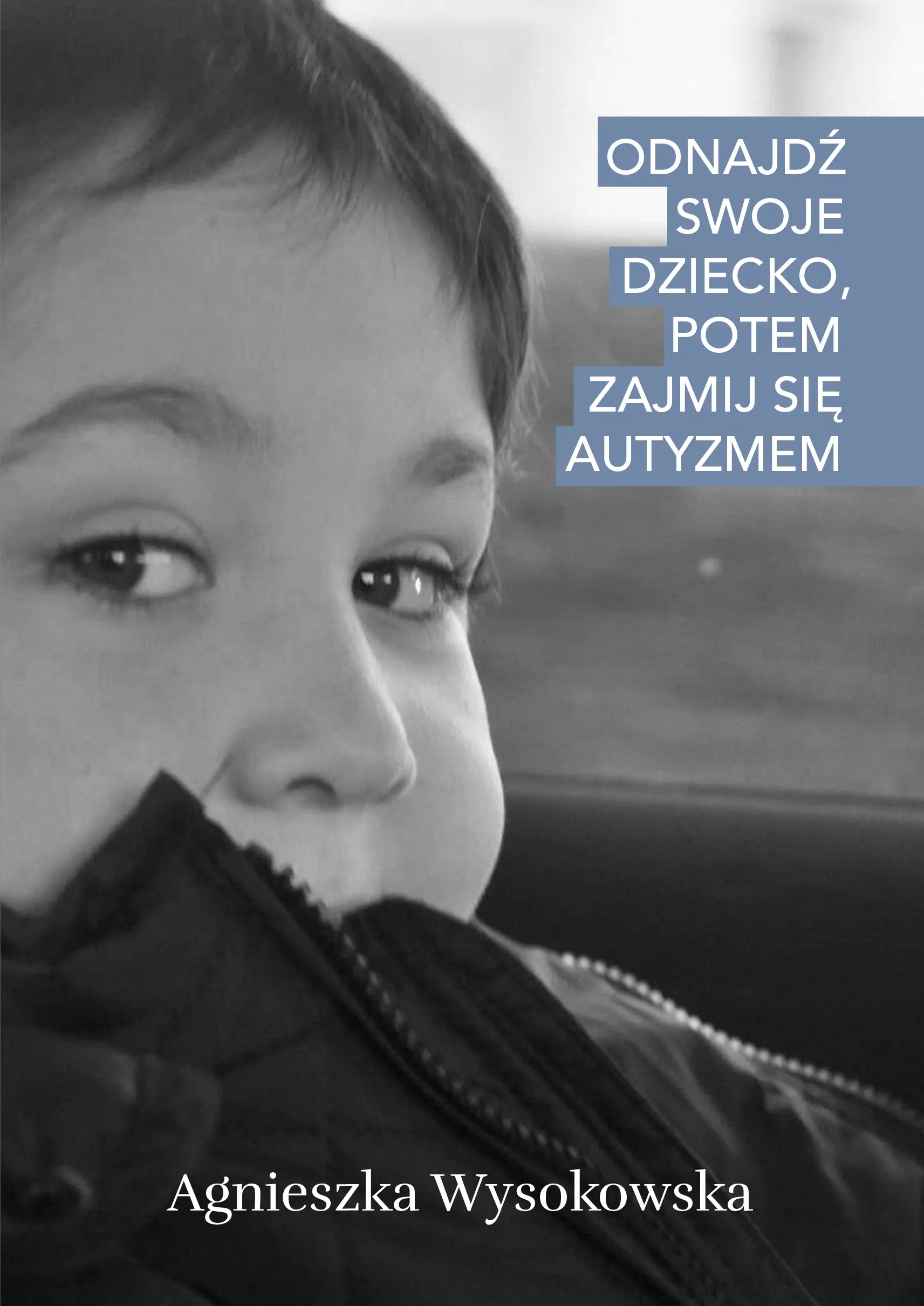 Książka - Odnajdź swoje dziecko, potem zajmij się autyzmem