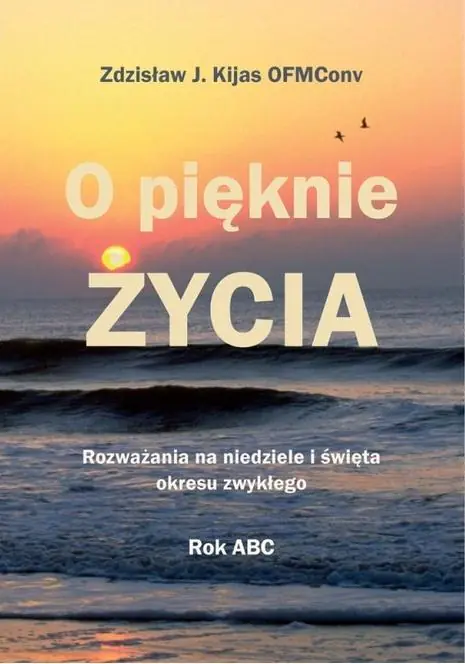 Książka - O pięknie Życia. Rozważania na niedziele i święta okresu zwykłego