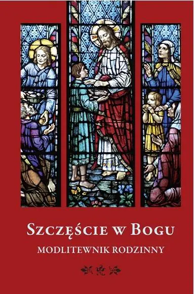 Książka - Szczęście w Bogu. Modlitewnik rodzinny