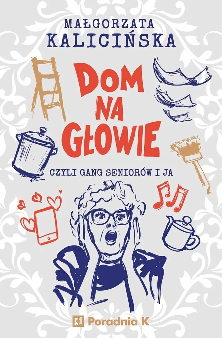 Książka - Dom na głowie. Czyli gang seniorów i ja