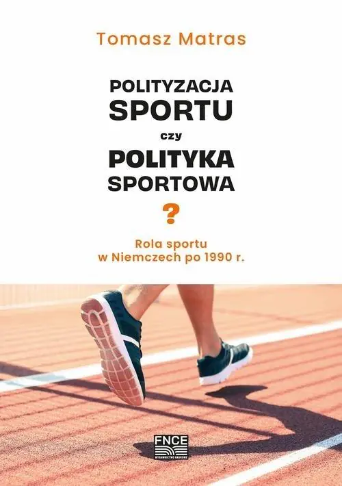 Książka - Polityzacja sportu czy polityka sportowa?