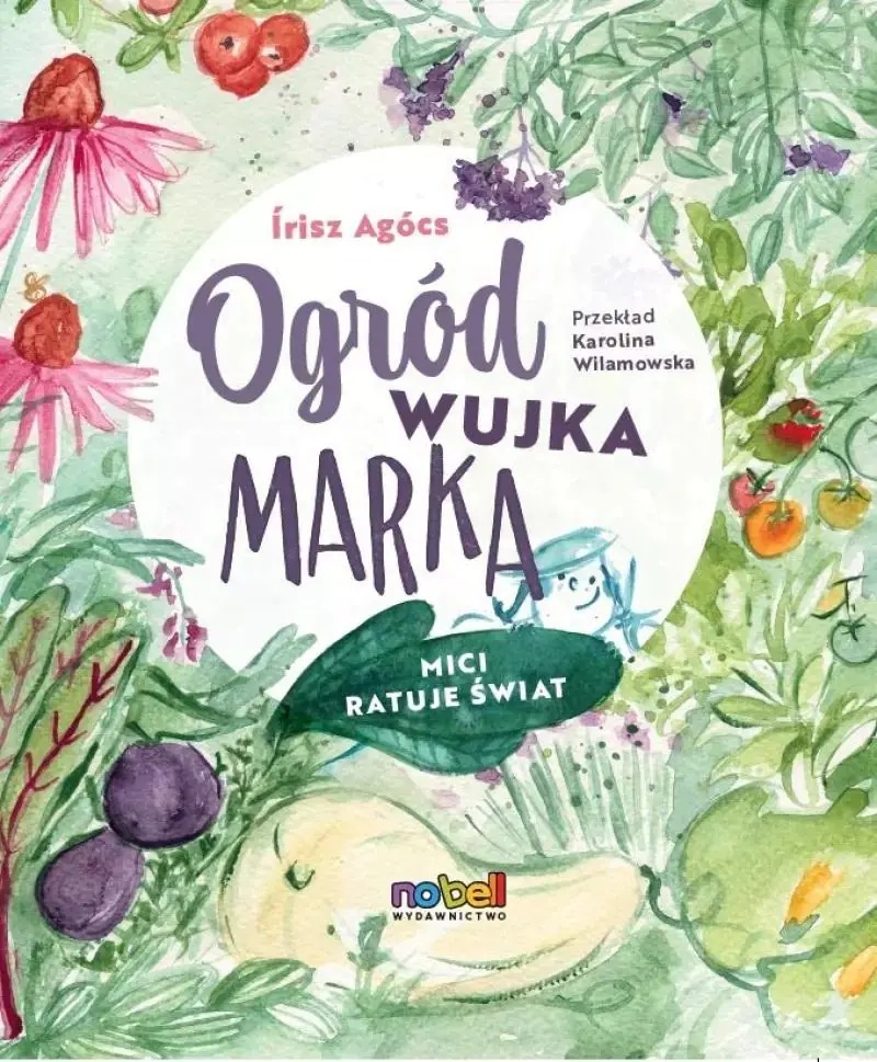 Książka - Ogród wujka Marka. Mici ratuje świat