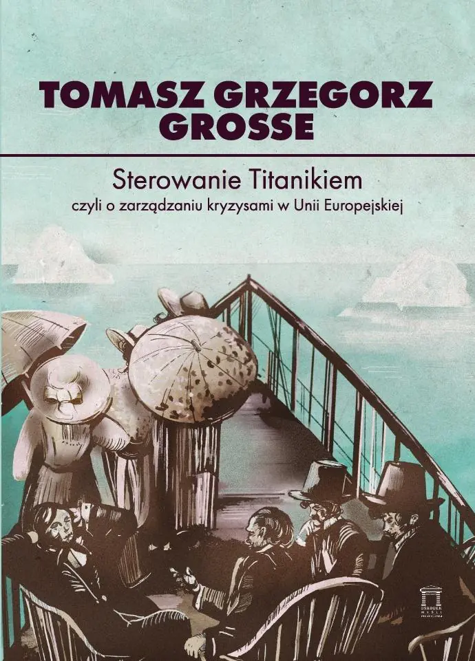 Książka - Sterowanie Titanikiem, czyli o zarządzaniu kryzysami w Unii Europejskiej