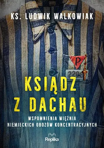 Ksiądz z Dachau. Wspomnienia więźnia niemieckich obozów koncentracyjnych