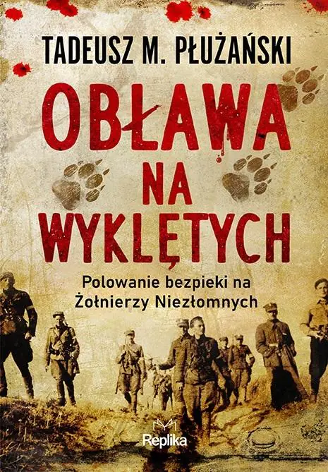 Obława na Wyklętych. Polowanie bezpieki na Żołnierzy Niezłomnych