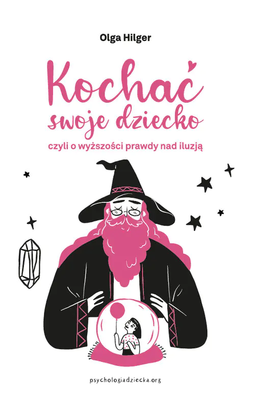Książka - Kochać swoje dziecko, czyli o wyższości prawdy nad iluzją
