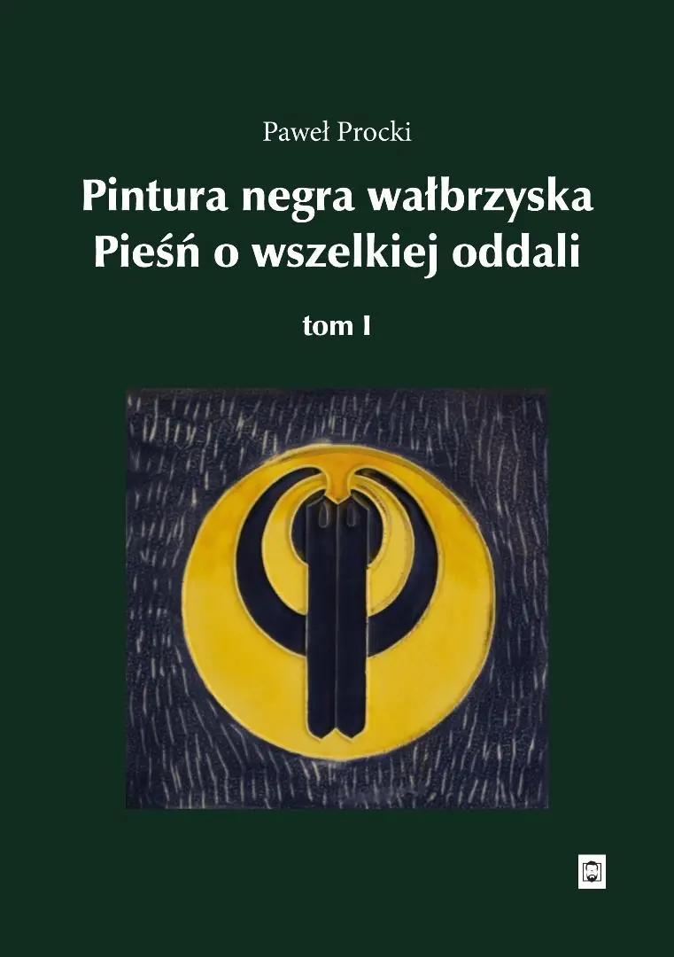 Książka - Pintura negra wałbrzyska. Pieśń o wszelkiej oddali. Tom I