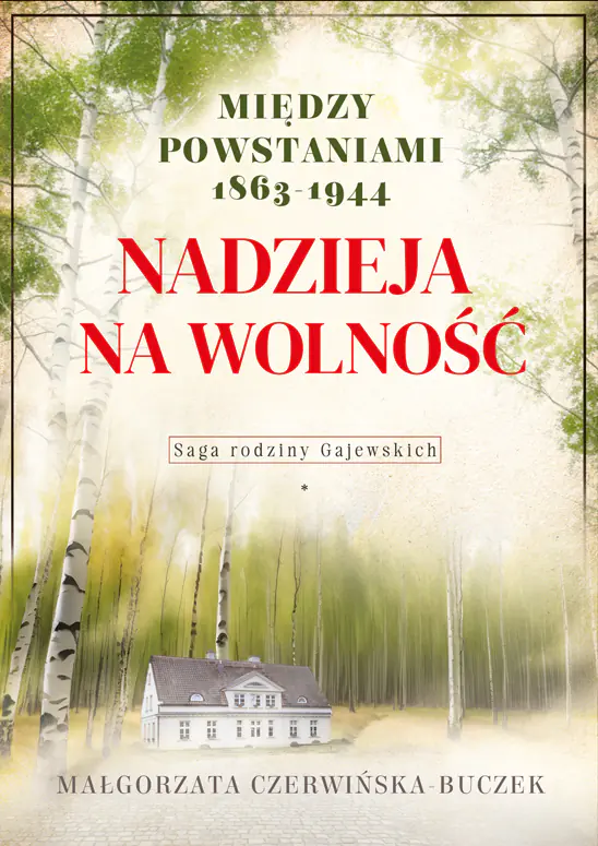 Książka - Nadzieja na wolność. Między powstaniami 1863-1944. Saga rodziny Gajewskich