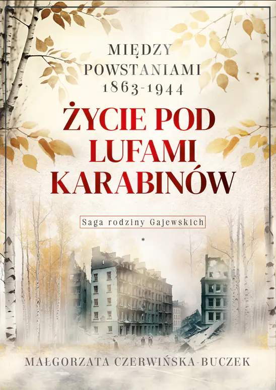 Książka - Życie pod lufami karabinów. Między powstaniami 1863-1944. Saga rodziny Gajewskich 1911-1989