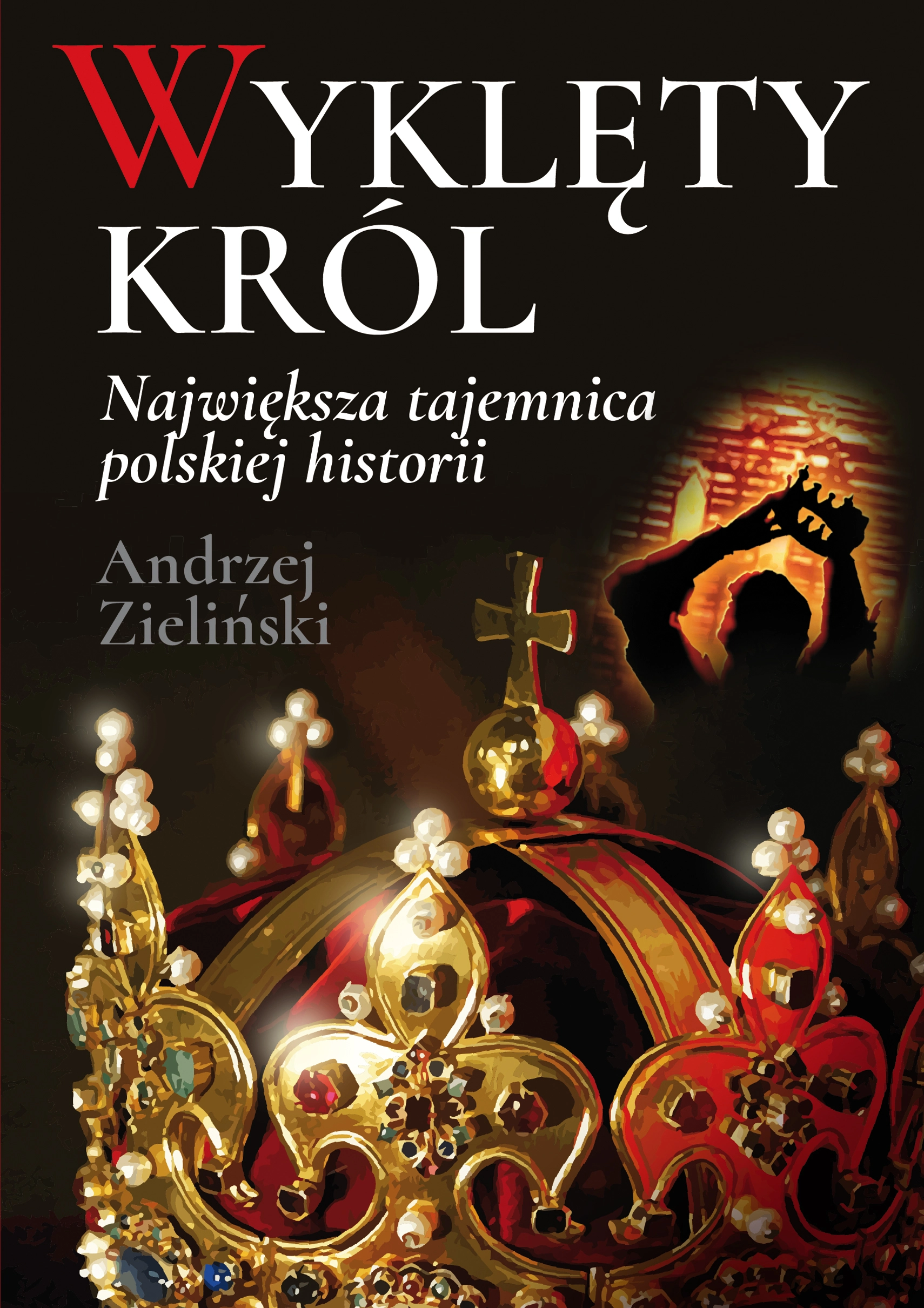 Książka - Wyklęty król. Największa tajemnica polskiej historii