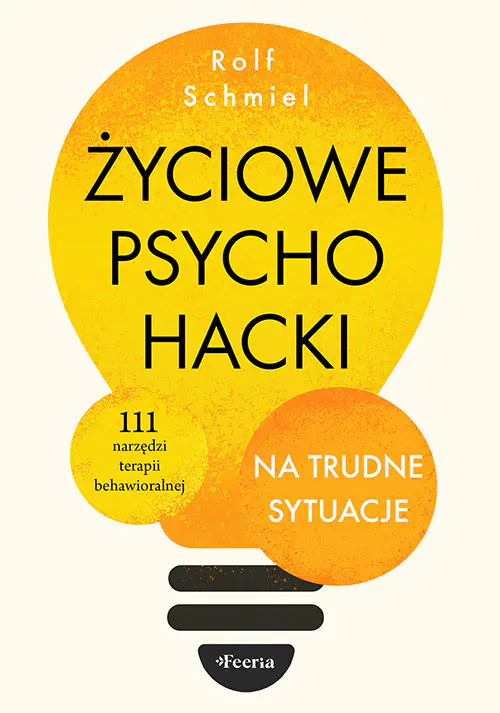 Książka - Życiowe psychohacki na trudne sytuacje. 111 narzędzi terapii behawioralnej
