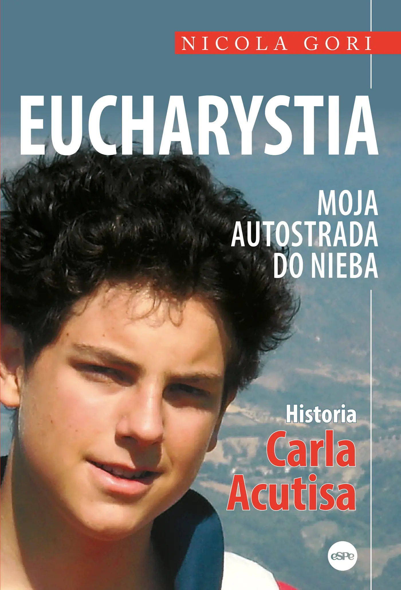 Książka - Eucharystia. Moja autostrada do nieba. Historia Carla Acutisa
