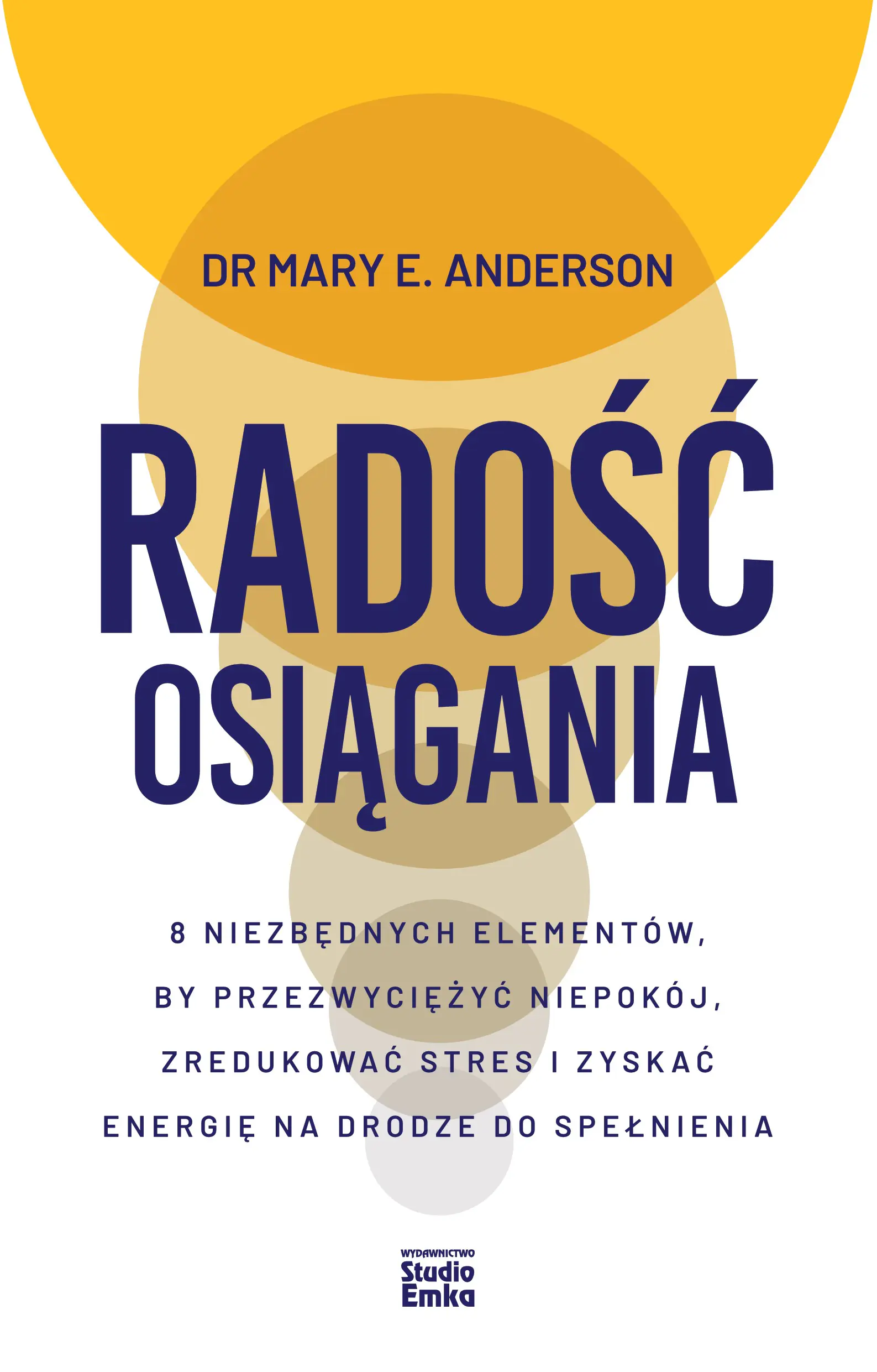 Książka - Radość osiągania. 8 niezbędnych elementów, by przezwyciężyć niepokój, zredukować stres i zyskać energię na drodze do spełnienia