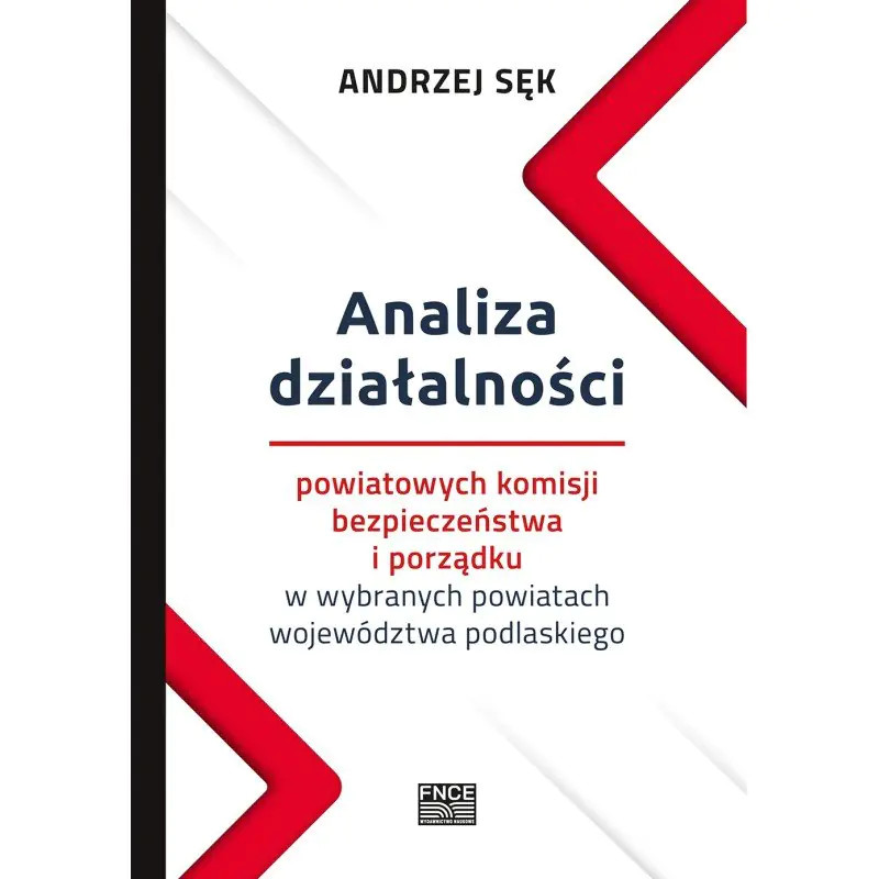 Książka - Analiza działalności powiatowych komisji bezpieczeństwa i porządku w wybranych powiatach województwa podlaskiego