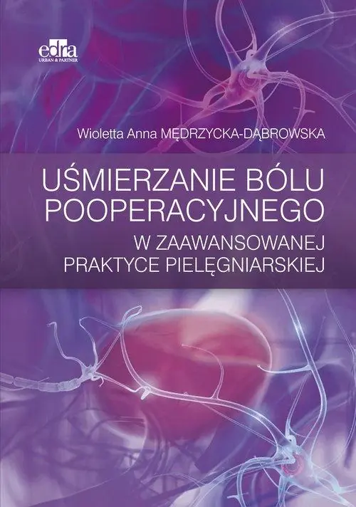 Książka - Uśmierzanie bólu pooperacyjnego w zaawansowanej praktyce pielęgniarskiej