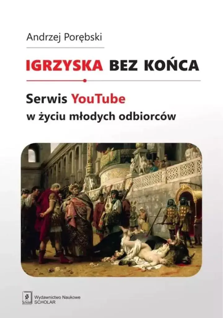 Książka - Igrzyska bez końca. Serwis YouTube w życiu młodych odbiorców
