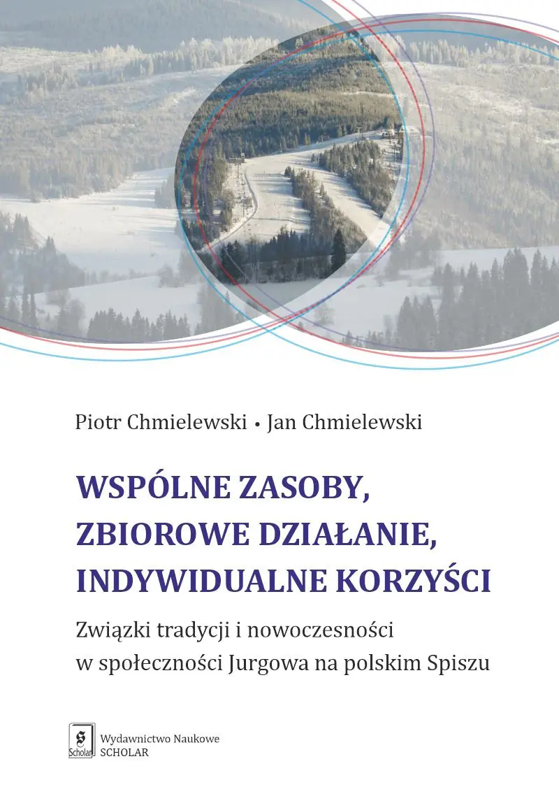 Książka - Wspólne zasoby, zbiorowe działanie, indywidualne korzyści Związki tradycji i nowoczesności w społeczności Jurgowa na polskim Spiszu