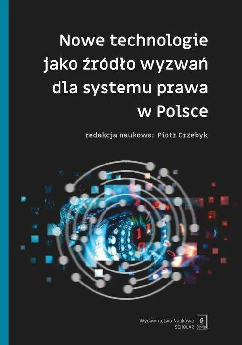 Książka - Nowe technologie jako źródło wyzwań dla systemu prawa w Polsce