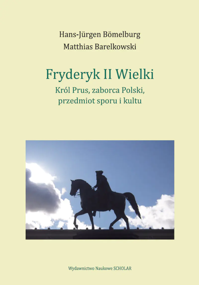 Książka - Fryderyk II Wielki: król Prus, zaborca Polski, przedmiot sporu i kultu