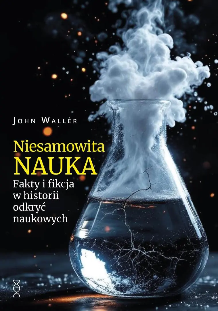 Książka - Niesamowita nauka. Fakty i fikcja w historii odkryć naukowych
