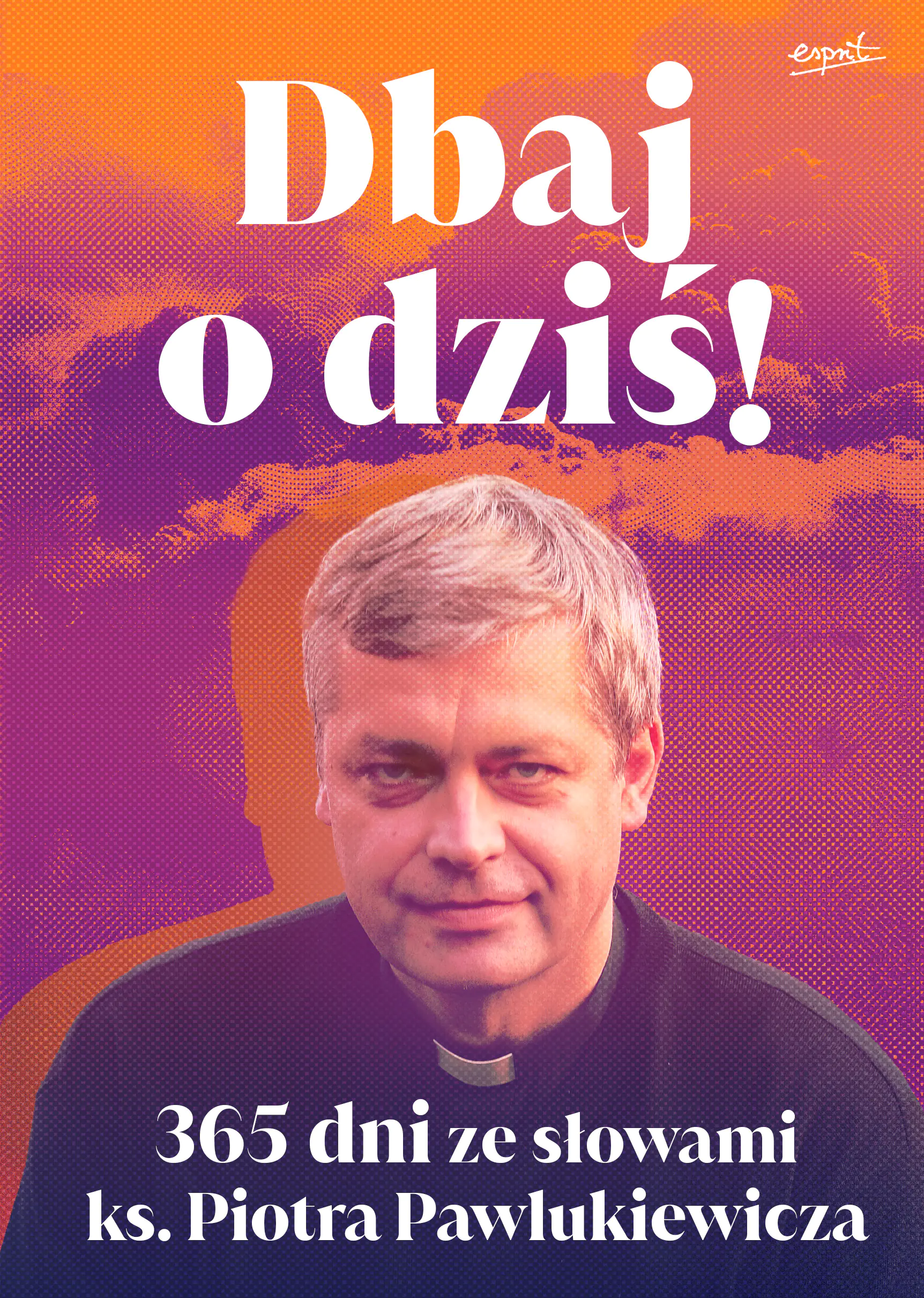 Książka - Dbaj o dziś! 365 dni ze słowami ks. Piotra Pawlukiewicza