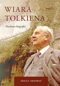 Wiara Tolkiena. Duchowa biografia