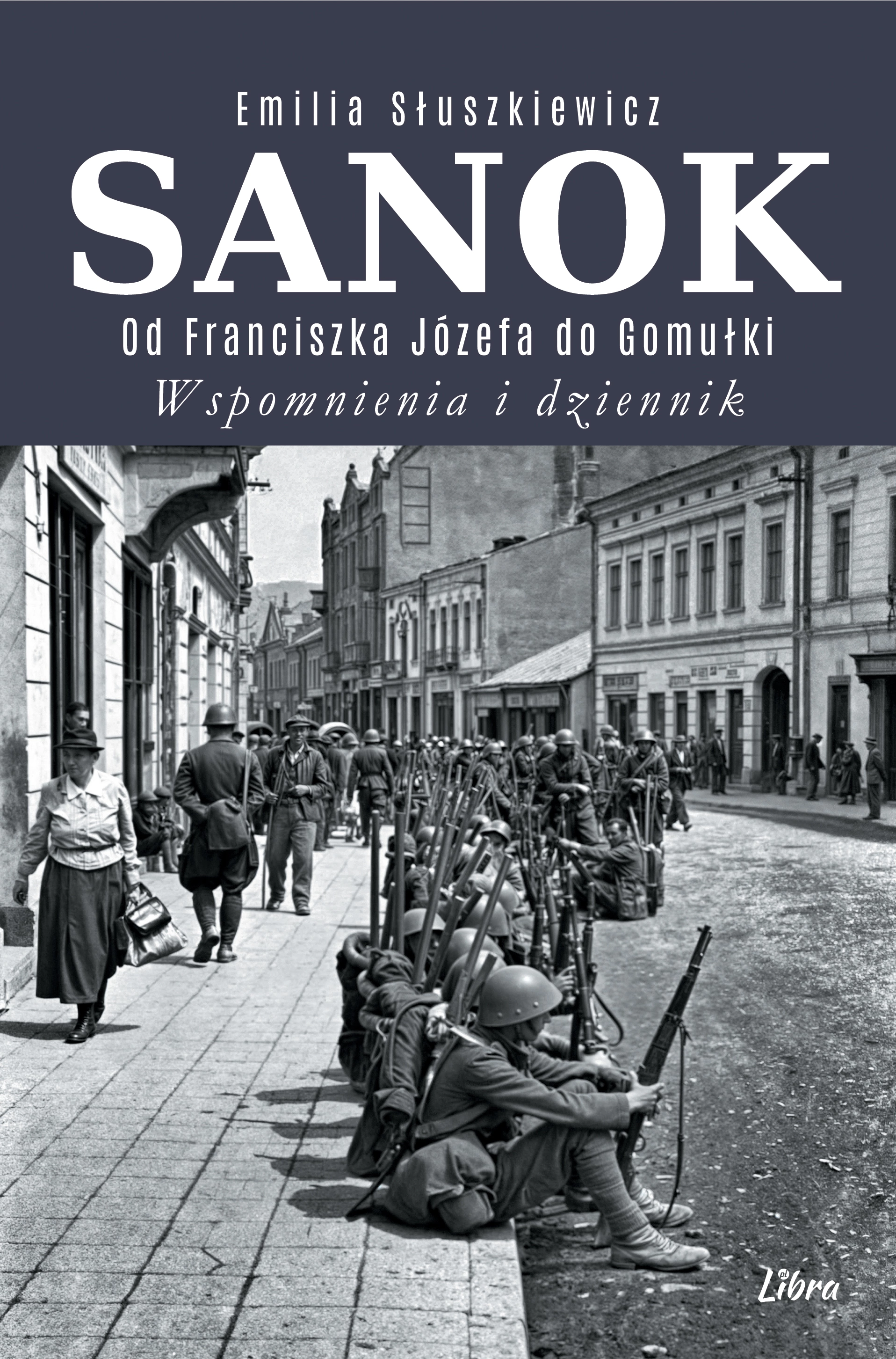Książka - Sanok. Od Franciszka Józefa do Gomułki. Wspomnienia i dziennik