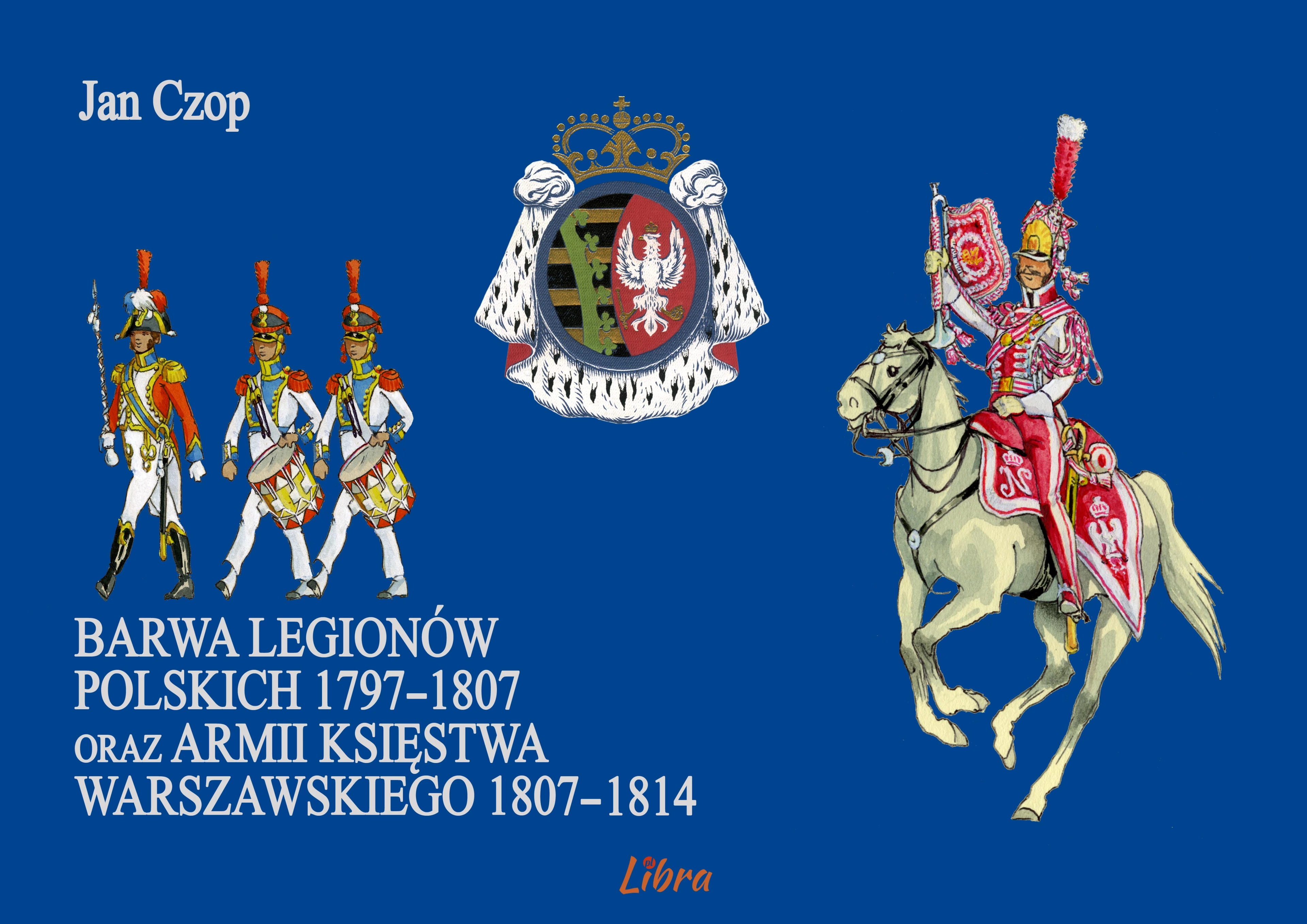 Książka - Barwa Legionów Polskich 1797-1807 oraz Księstwa Warszawskiego 1807–1814