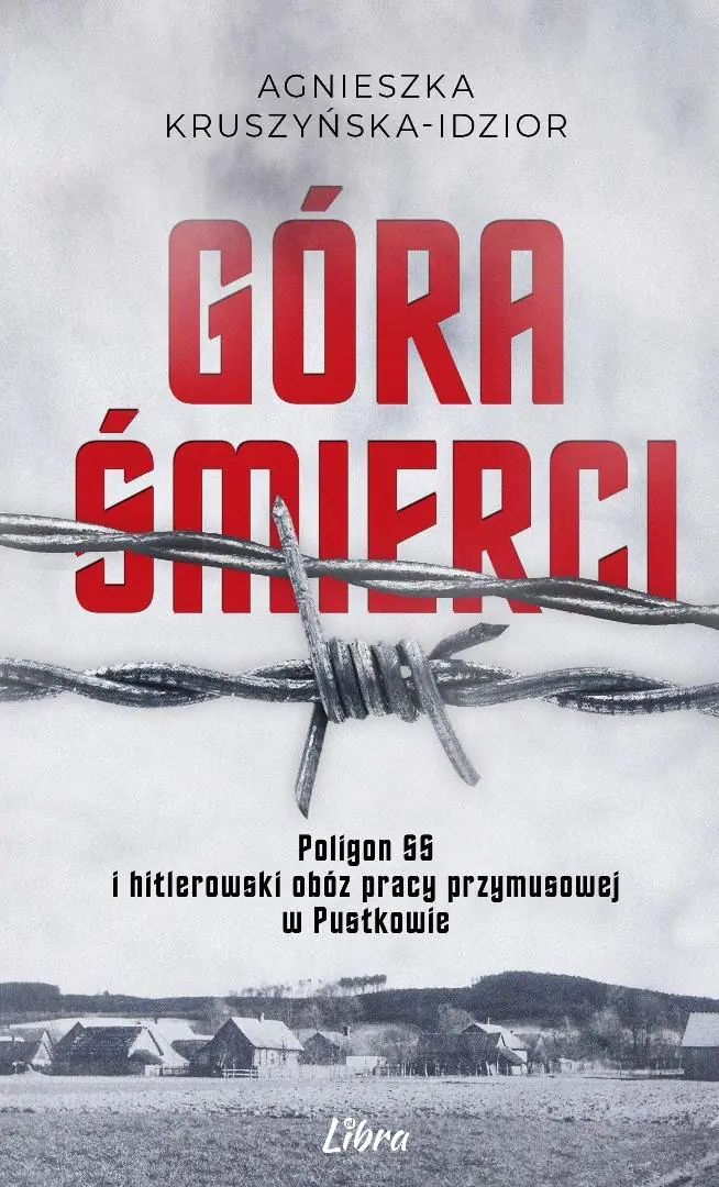 Książka - Góra Śmierci. Poligon SS i hitlerowski obóz pracy przymusowej w Pustkowie