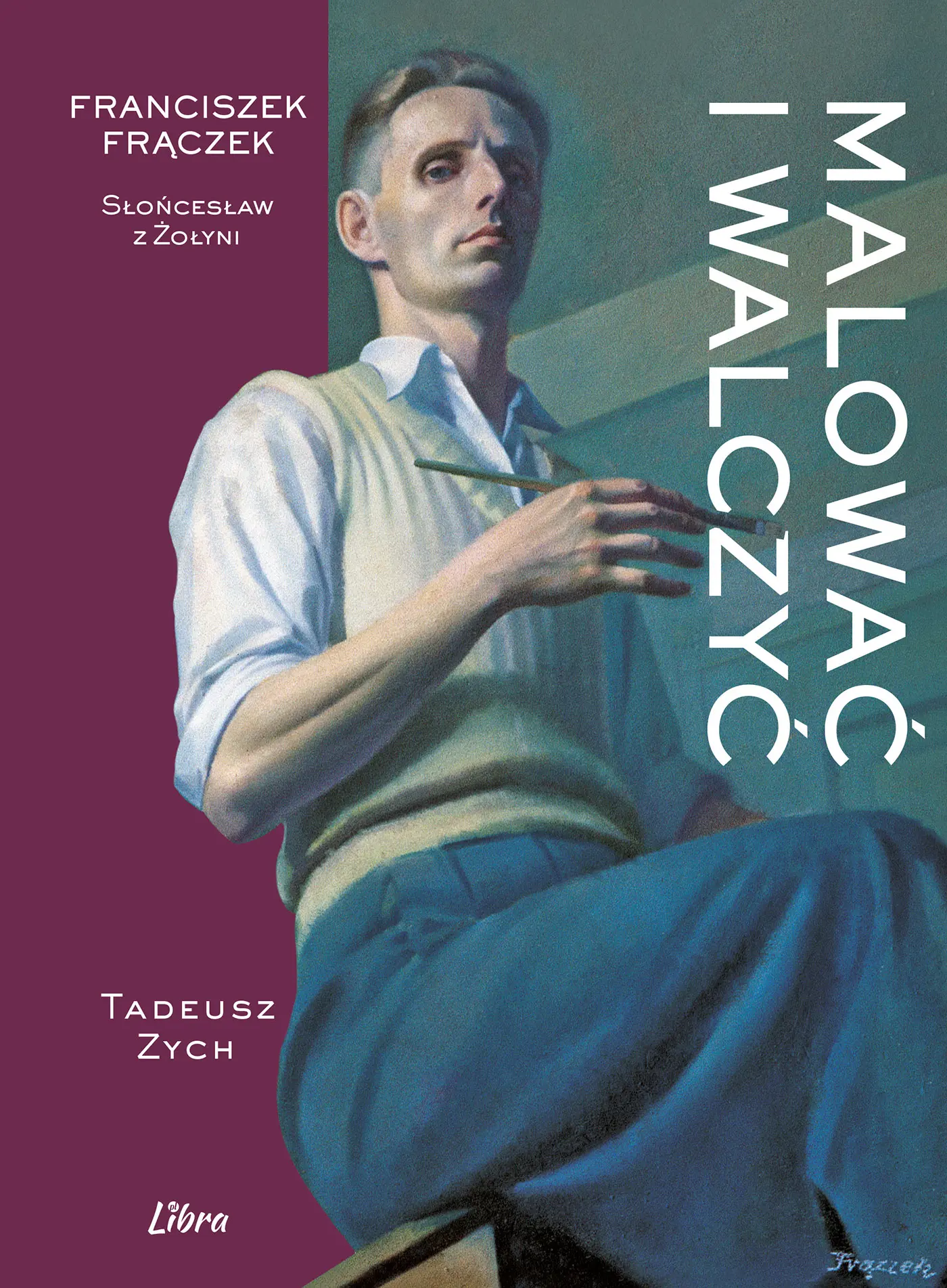 Książka - Malować i walczyć. Franciszek Frączek &ndash; Słońcesław z Żołyni