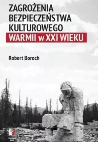 Książka - Zagrożenia bezpieczeństwa kulturowego Warmii w XXI