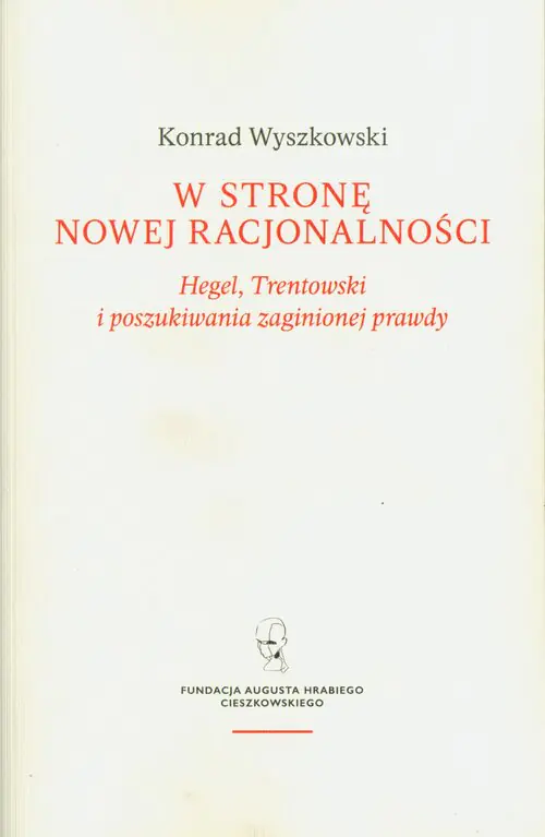 Książka - W stronę nowej racjonalności. Hegel, Trentowski i poszukiwania zaginionej prawdy