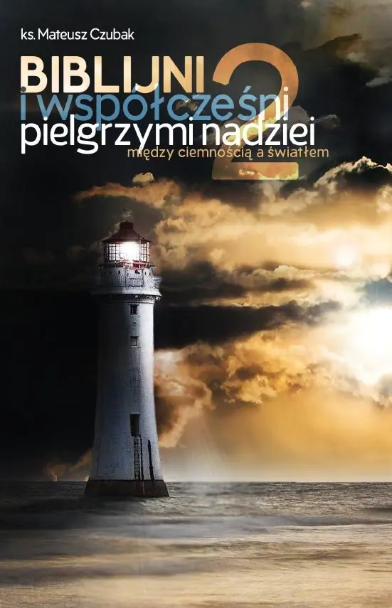 Książka - Biblijni i współcześni pielgrzymi nadziei 2. Między ciemnością a światłem