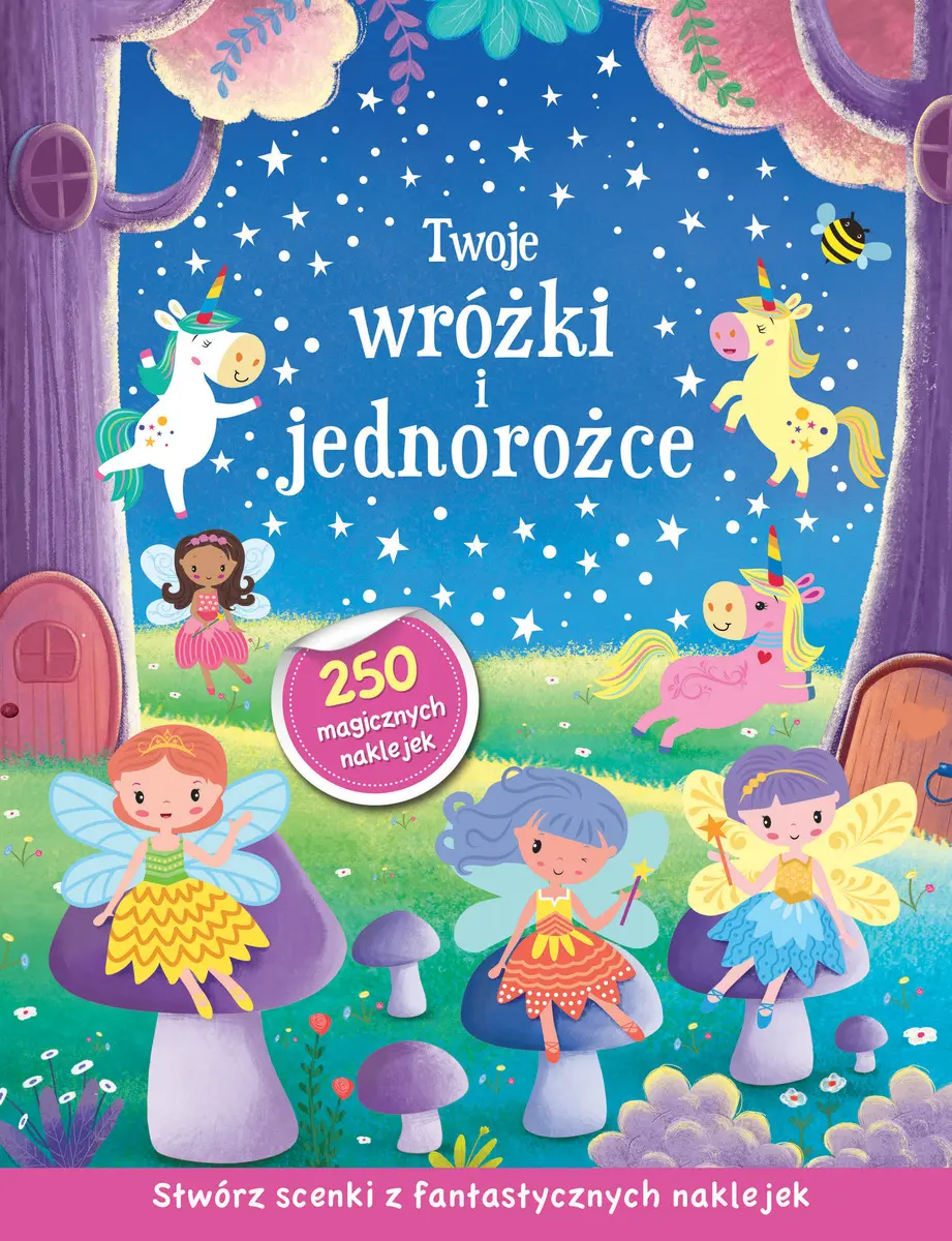 Książka - Twoje wróżki i jednorożce. Stwórz scenki z fantastycznych naklejek