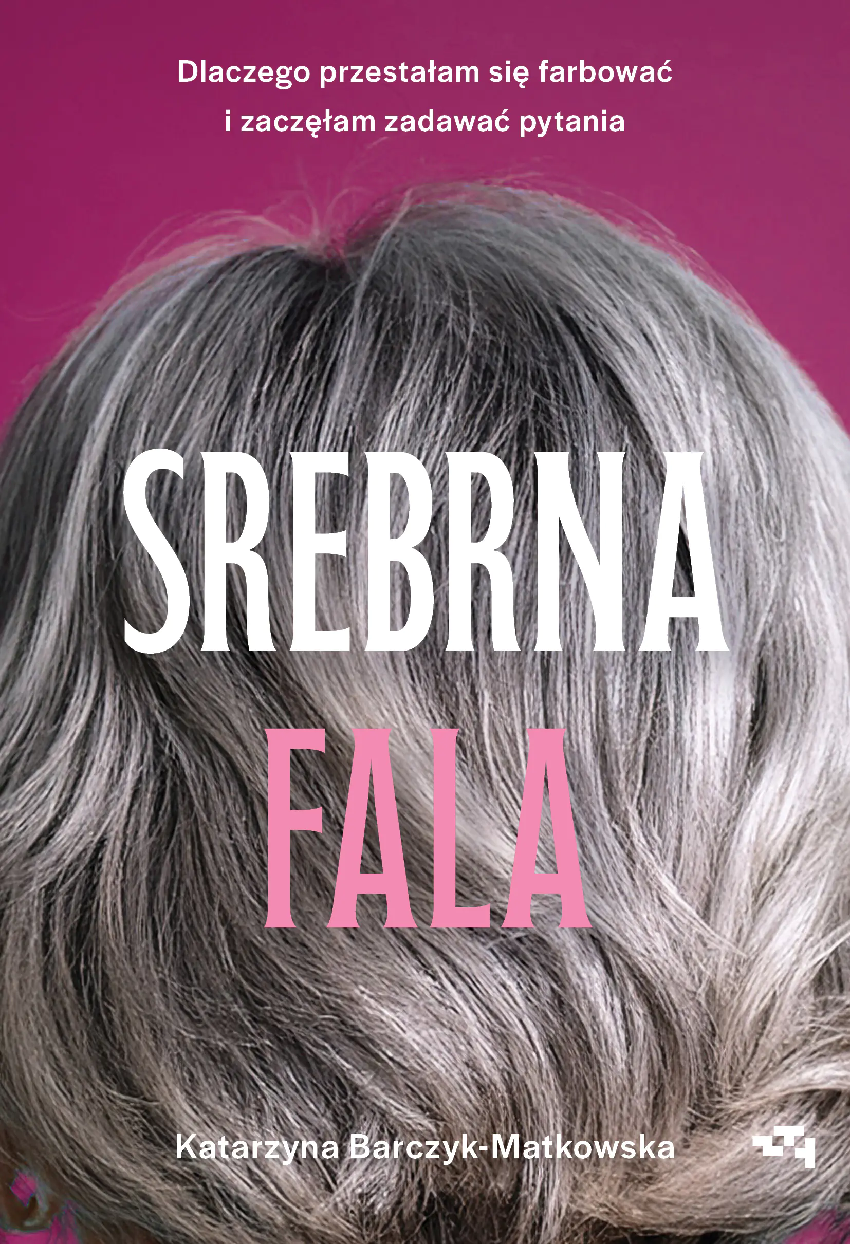 Książka - Srebrna fala. Dlaczego przestałam się farbować i zaczęłam zadawać pytania