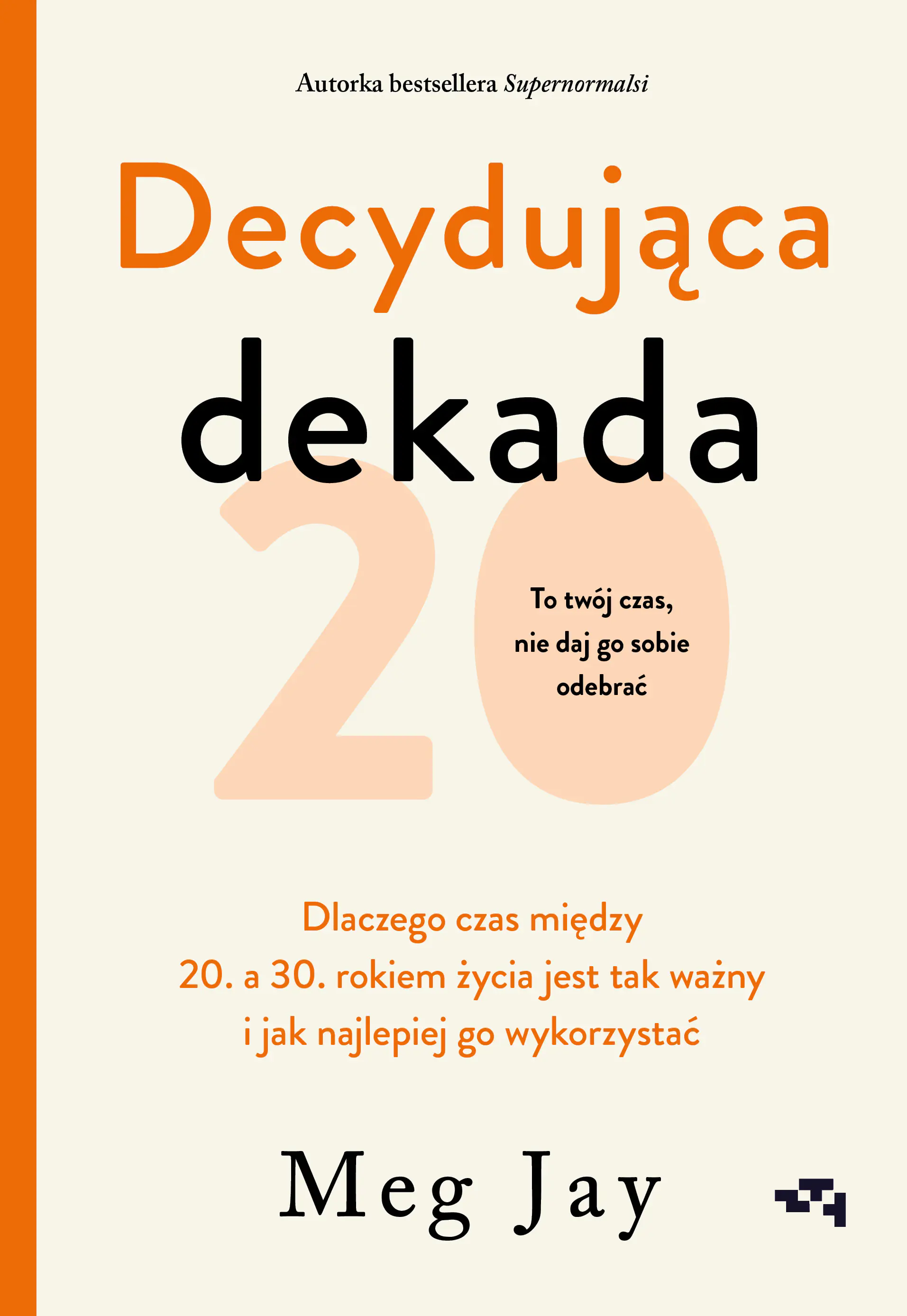 Książka - Decydująca dekada. Dlaczego czas między 20. a 30. rokiem życia jest tak ważny i jak najlepiej go wykorzystać