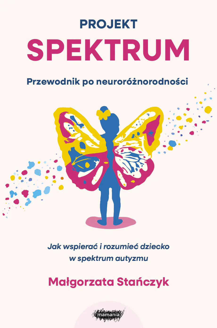 Książka - Projekt spektrum. Jak wspierać i rozumieć dziecko w spektrum autyzmu