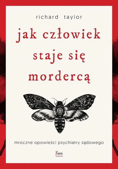 Jak człowiek staje się mordercą. Mroczne opowieści psychiatry sądowego