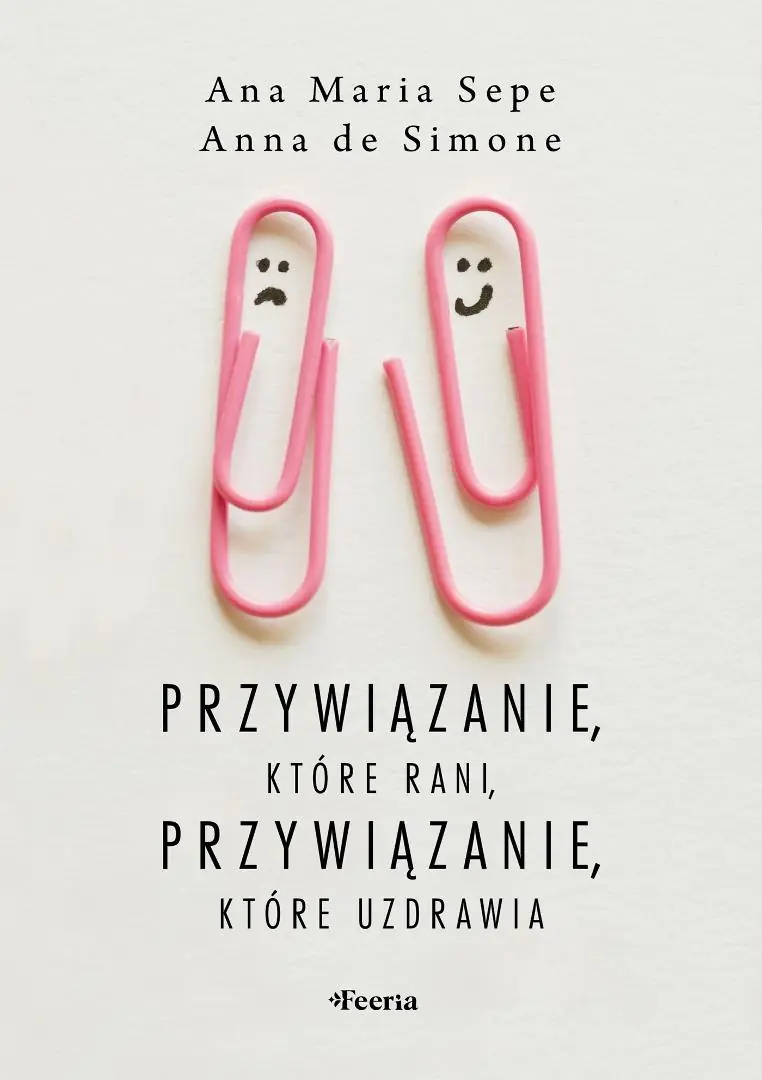 Książka - Przywiązanie, które rani, przywiązanie, które uzdrawia