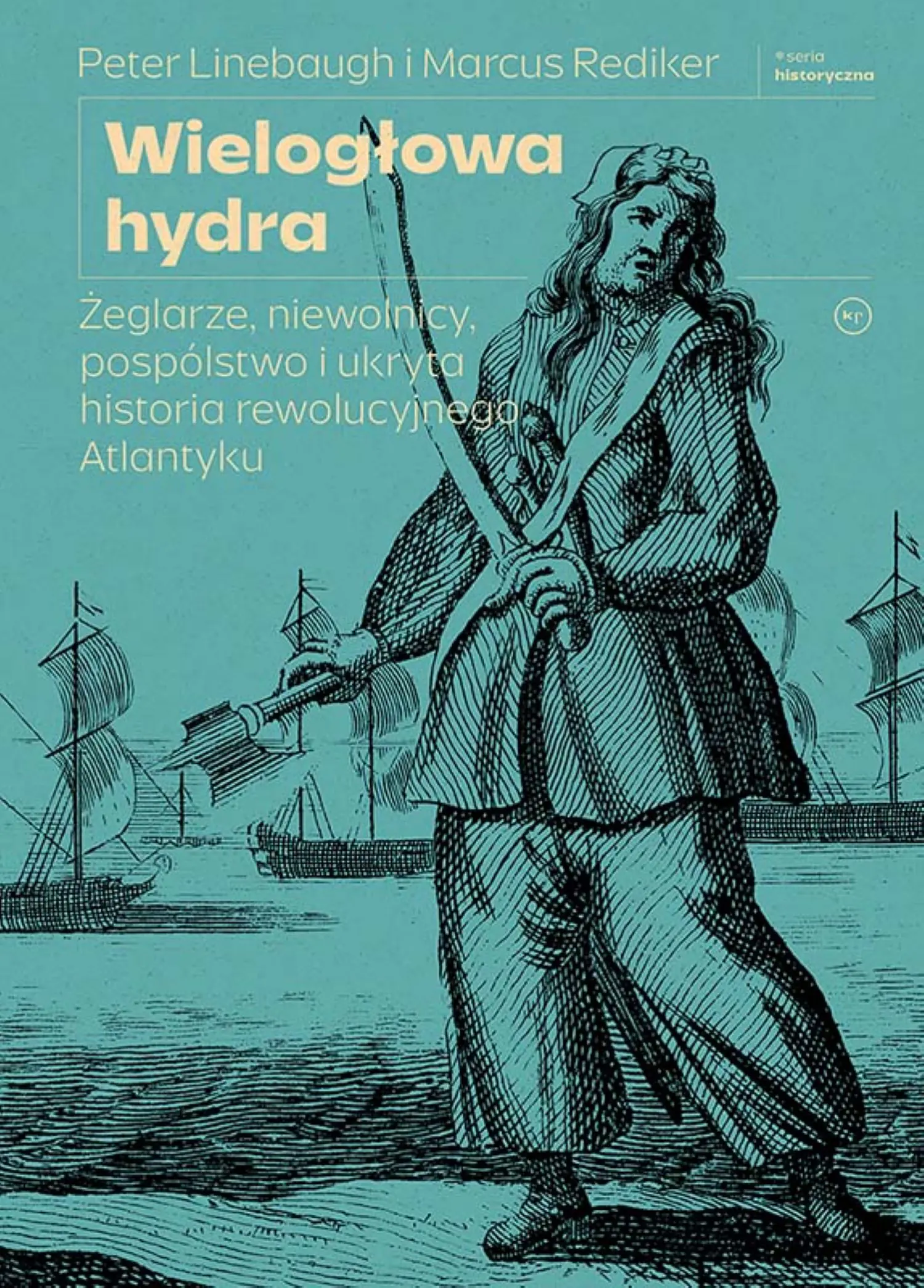 Książka - Wielogłowa hydra. Żeglarze, niewolnicy, pospólstwo i ukryta historia rewolucyjnego Atlantyku